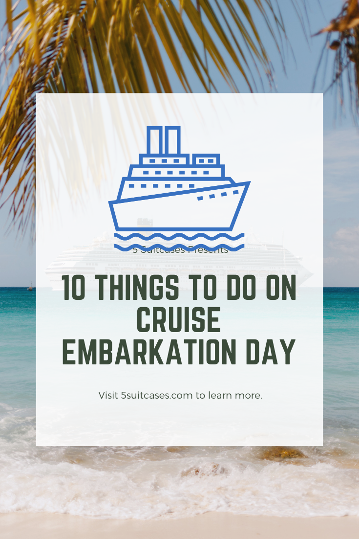 Embarkation Day: 10 Easy Ways To Make The Most Out Of Your First Day On ...