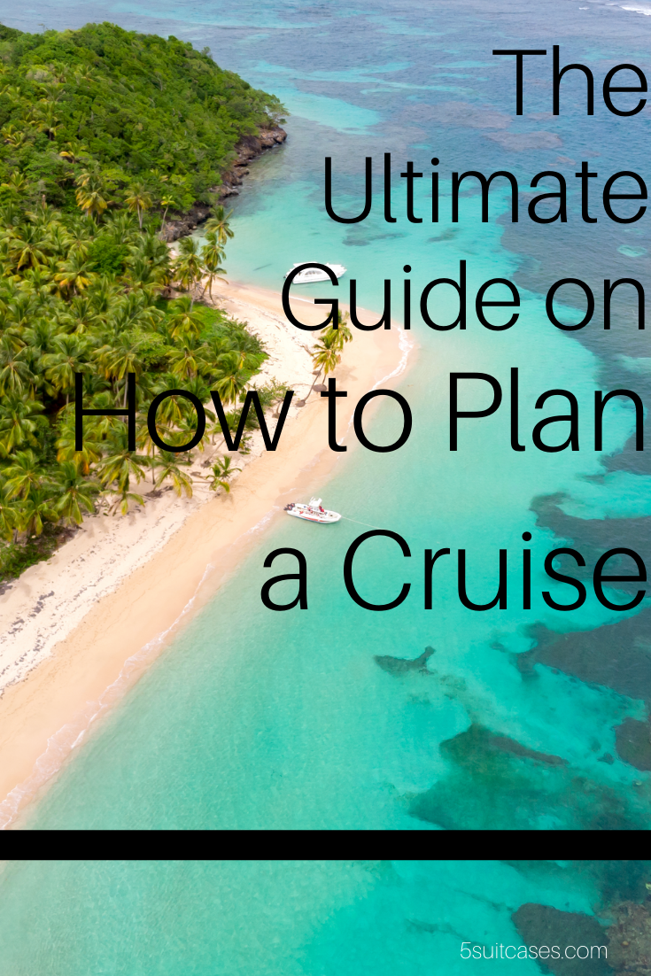 The Ultimate Guide On How To Plan A Cruise - 5 Suitcases